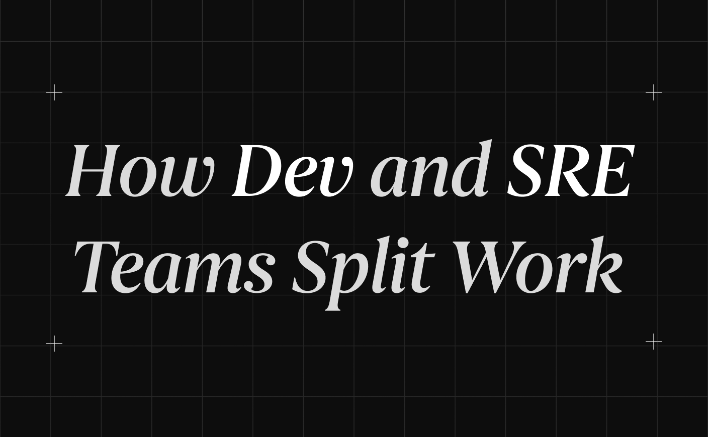 How Dev and SRE Teams Split Work