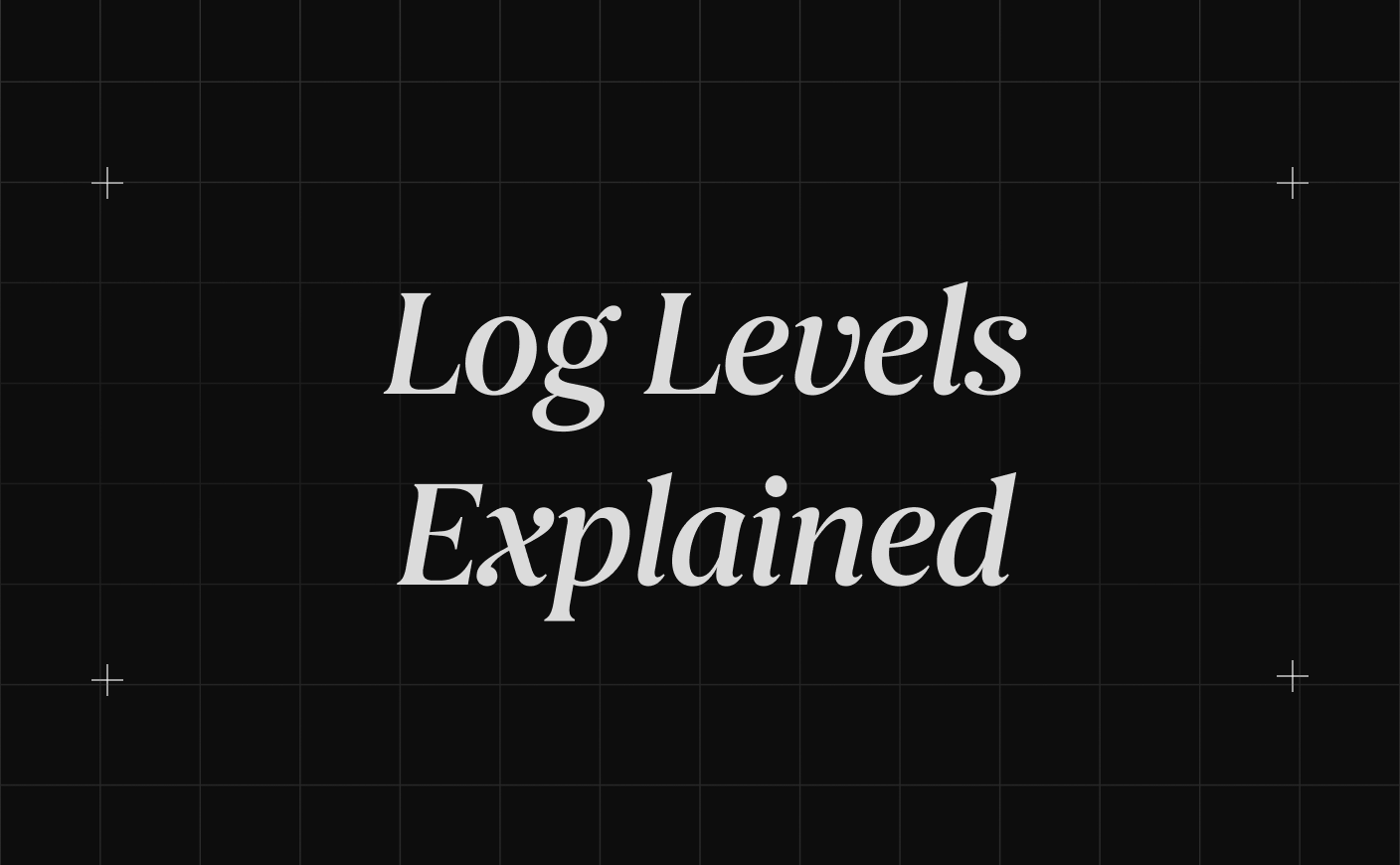 Log Levels Explained and How to Use Them