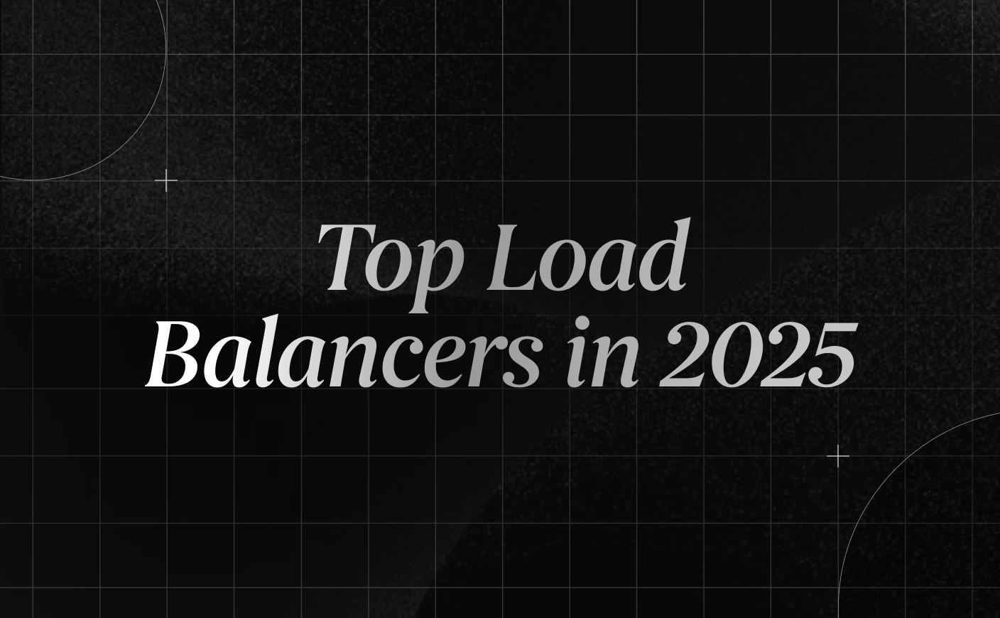11 Top Load Balancers for 2025 (Cloud, Enterprise & Open Source)