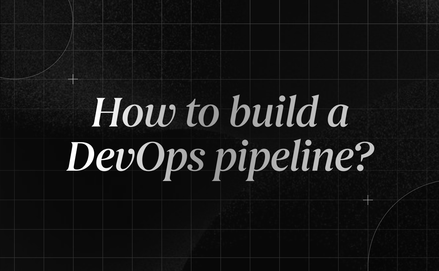 How to build a DevOps pipeline?