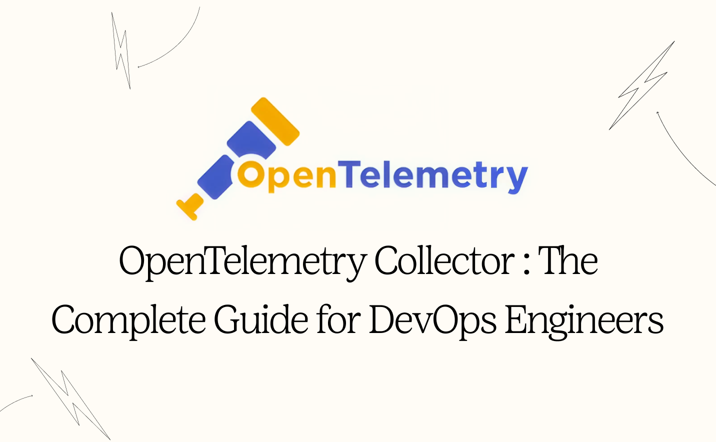 OpenTelemetry Collector: The Complete Guide for DevOps Engineers